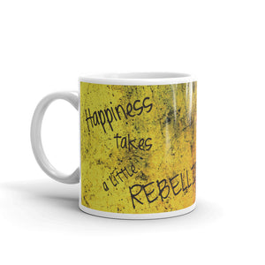 Happiness Takes A Little Rebellion - Mug
